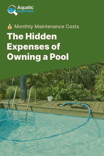 The Hidden Expenses of Owning a Pool - 💰 Monthly Maintenance Costs